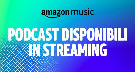 Novità: Sono arrivati i podcast su Amazon Music!